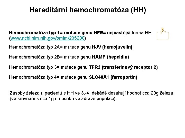 Hereditární hemochromatóza (HH) Hemochromatóza typ 1= mutace genu HFE= nejčastější forma HH (www. ncbi.