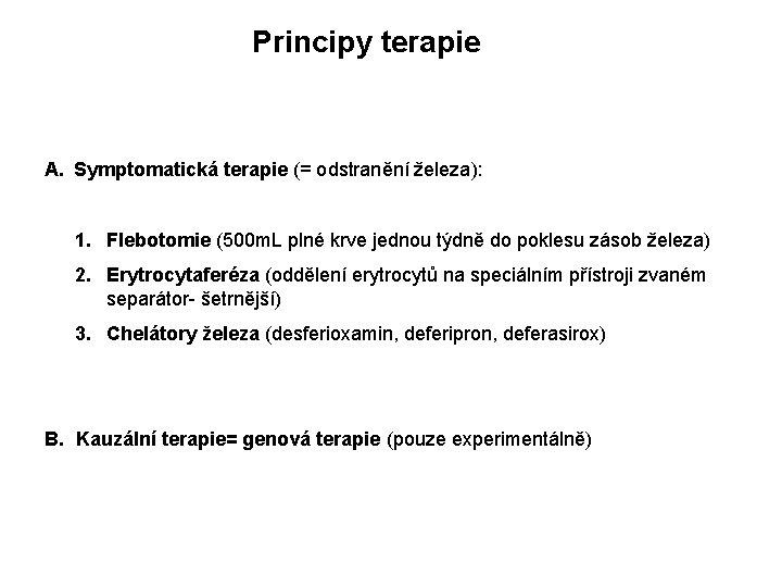 Principy terapie A. Symptomatická terapie (= odstranění železa): 1. Flebotomie (500 m. L plné Principy terapie A. Symptomatická terapie (= odstranění železa): 1. Flebotomie (500 m. L plné