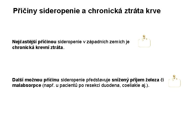 Příčiny sideropenie a chronická ztráta krve Nejčastější příčinou sideropenie v západních zemích je chronická Příčiny sideropenie a chronická ztráta krve Nejčastější příčinou sideropenie v západních zemích je chronická