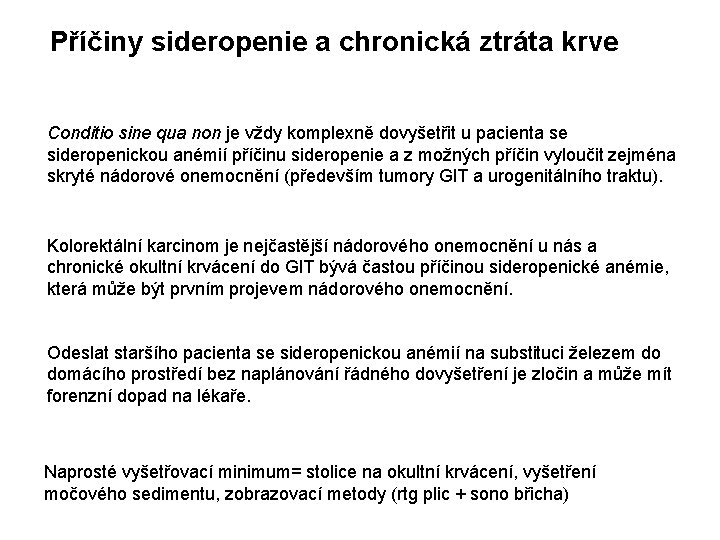 Příčiny sideropenie a chronická ztráta krve Conditio sine qua non je vždy komplexně dovyšetřit Příčiny sideropenie a chronická ztráta krve Conditio sine qua non je vždy komplexně dovyšetřit