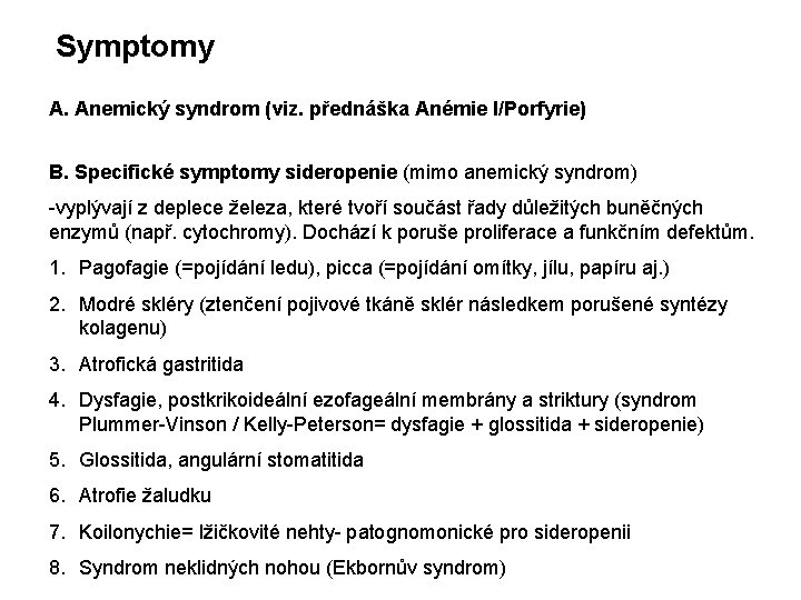 Symptomy A. Anemický syndrom (viz. přednáška Anémie I/Porfyrie) B. Specifické symptomy sideropenie (mimo anemický