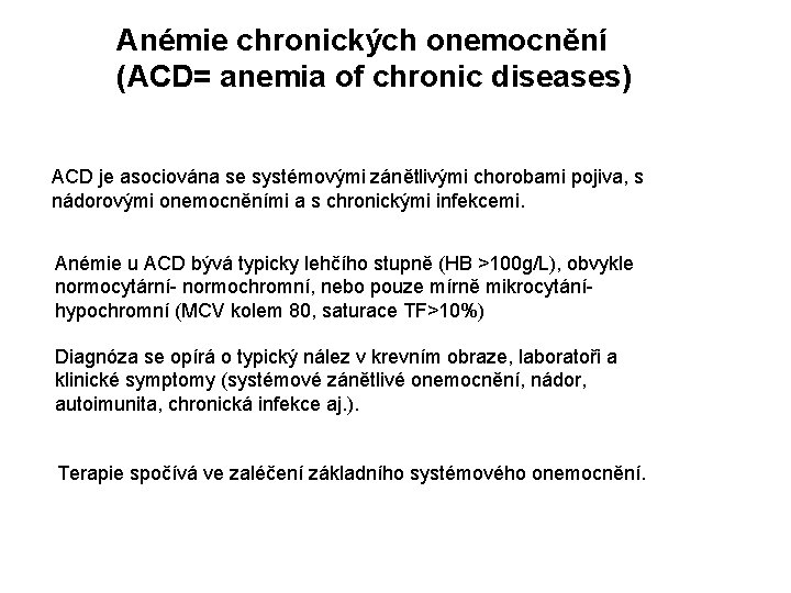 Anémie chronických onemocnění (ACD= anemia of chronic diseases) ACD je asociována se systémovými zánětlivými Anémie chronických onemocnění (ACD= anemia of chronic diseases) ACD je asociována se systémovými zánětlivými