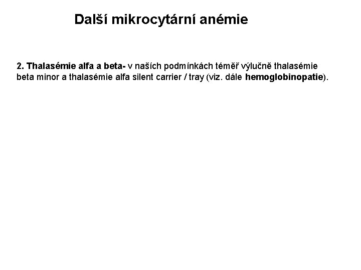 Další mikrocytární anémie 2. Thalasémie alfa a beta- v naších podmínkách téměř výlučně thalasémie