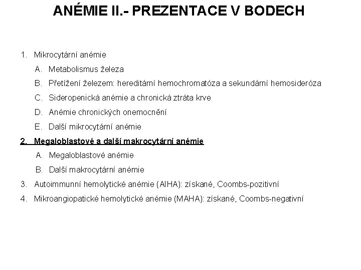 ANÉMIE II. - PREZENTACE V BODECH 1. Mikrocytární anémie A. Metabolismus železa B. Přetížení ANÉMIE II. - PREZENTACE V BODECH 1. Mikrocytární anémie A. Metabolismus železa B. Přetížení