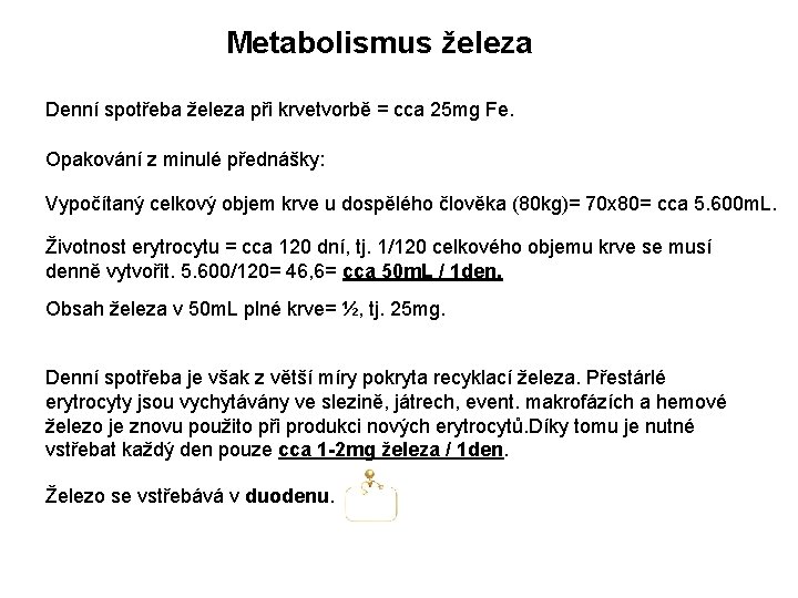 Metabolismus železa Denní spotřeba železa při krvetvorbě = cca 25 mg Fe. Opakování z