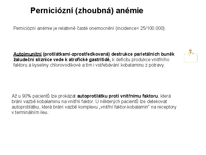 Perniciózní (zhoubná) anémie Perniciózní anémie je relativně časté onemocnění (incidence= 25/100. 000). Autoimunitní (protilátkami-zprostředkovaná)