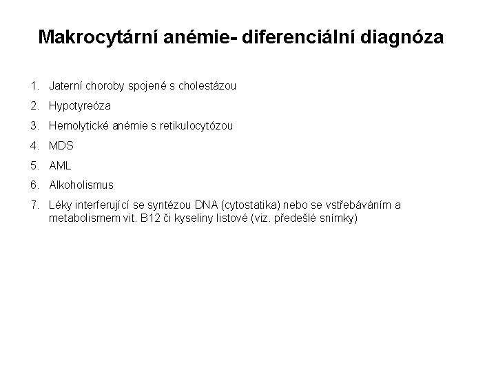 Makrocytární anémie- diferenciální diagnóza 1. Jaterní choroby spojené s cholestázou 2. Hypotyreóza 3. Hemolytické