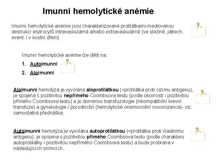 Imunní hemolytické anémie jsou charakterizované protilátkami-mediovanou destrukcí erytrocytů intravaskulárně a/nebo extravaskulárně (ve slezině, játrech,