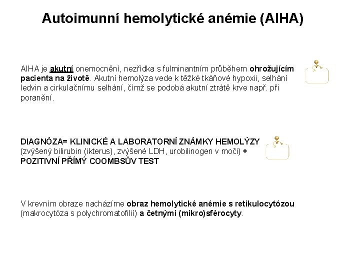 Autoimunní hemolytické anémie (AIHA) AIHA je akutní onemocnění, nezřídka s fulminantním průběhem ohrožujícím pacienta