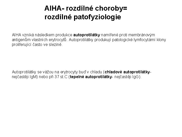 AIHA- rozdílné choroby= rozdílné patofyziologie AIHA vzniká následkem produkce autoprotilátky namířené proti membránovým antigenům