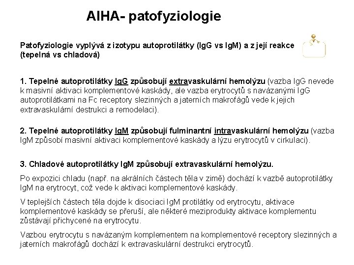 AIHA- patofyziologie Patofyziologie vyplývá z izotypu autoprotilátky (Ig. G vs Ig. M) a z