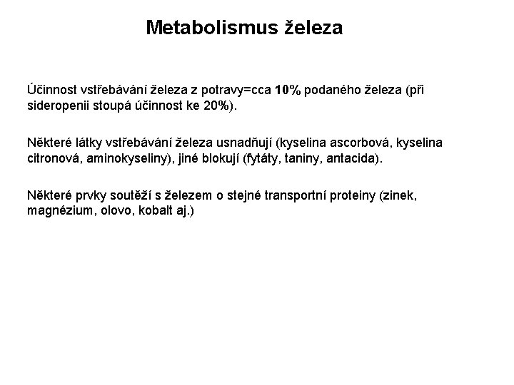 Metabolismus železa Účinnost vstřebávání železa z potravy=cca 10% podaného železa (při sideropenii stoupá účinnost Metabolismus železa Účinnost vstřebávání železa z potravy=cca 10% podaného železa (při sideropenii stoupá účinnost