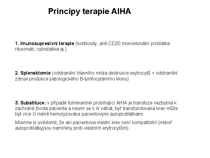Principy terapie AIHA 1. Imunosupresivní terapie (kortikoidy, anti-CD 20 monoklonální protilátka rituximab, cytostatika aj.