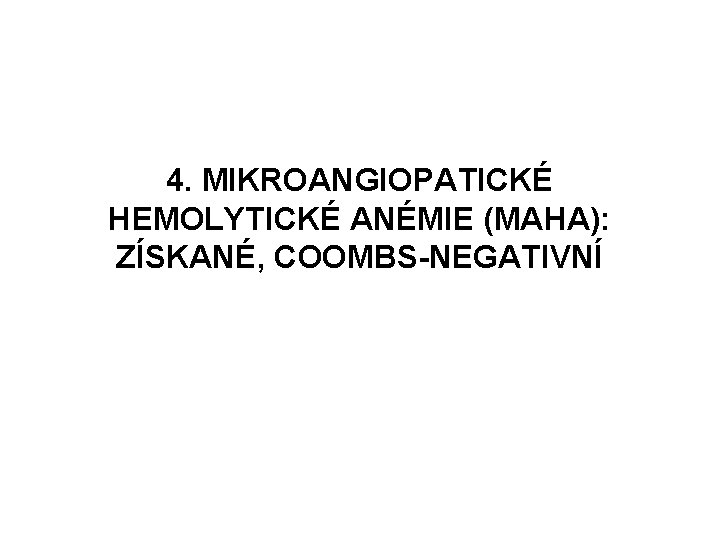 4. MIKROANGIOPATICKÉ HEMOLYTICKÉ ANÉMIE (MAHA): ZÍSKANÉ, COOMBS-NEGATIVNÍ 