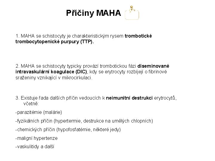 Příčiny MAHA 1. MAHA se schistocyty je charakteristickým rysem trombotické trombocytopenické purpury (TTP). 2.