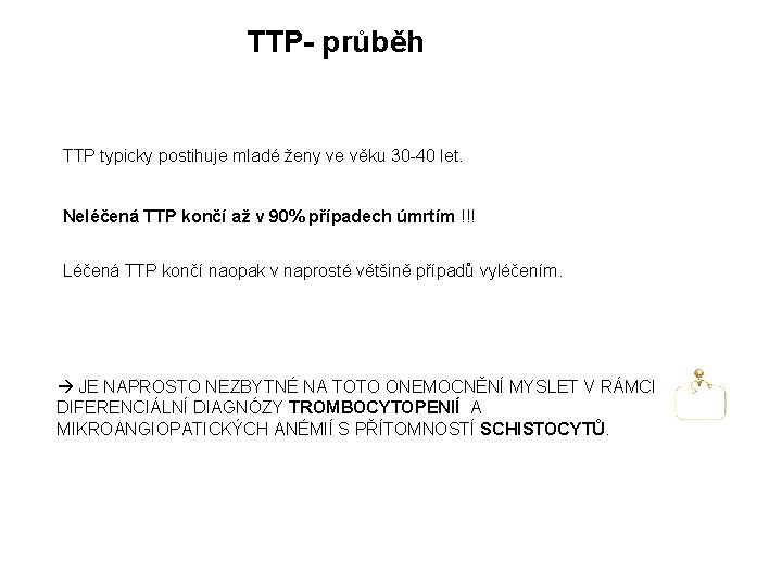 TTP- průběh TTP typicky postihuje mladé ženy ve věku 30 -40 let. Neléčená TTP