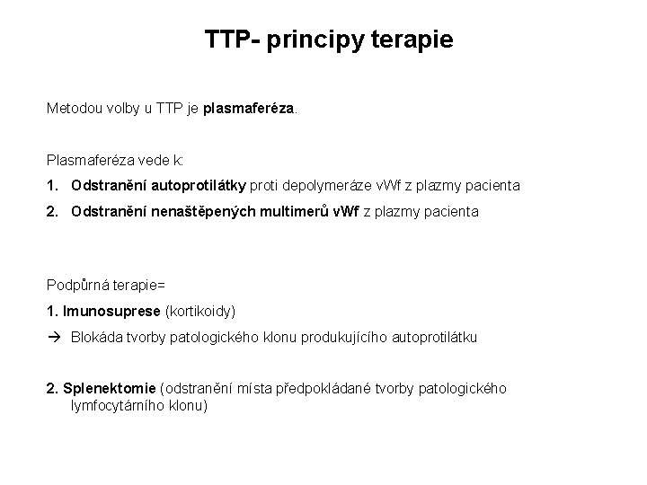 TTP- principy terapie Metodou volby u TTP je plasmaferéza. Plasmaferéza vede k: 1. Odstranění