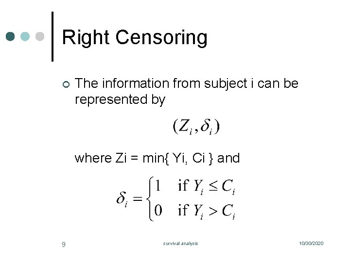 Right Censoring ¢ The information from subject i can be represented by where Zi