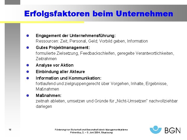 Erfolgsfaktoren beim Unternehmen 15 l Engagement der Unternehmensführung: Ressourcen: Zeit, Personal, Geld; Vorbild geben,