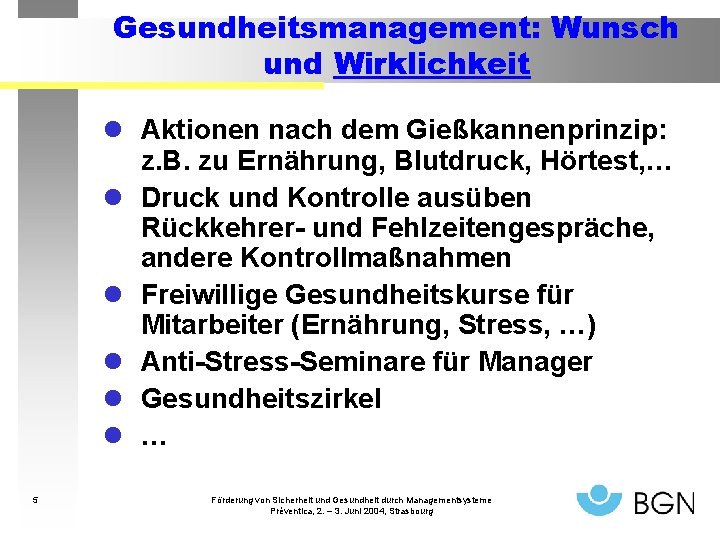 Gesundheitsmanagement: Wunsch und Wirklichkeit l Aktionen nach dem Gießkannenprinzip: z. B. zu Ernährung, Blutdruck,