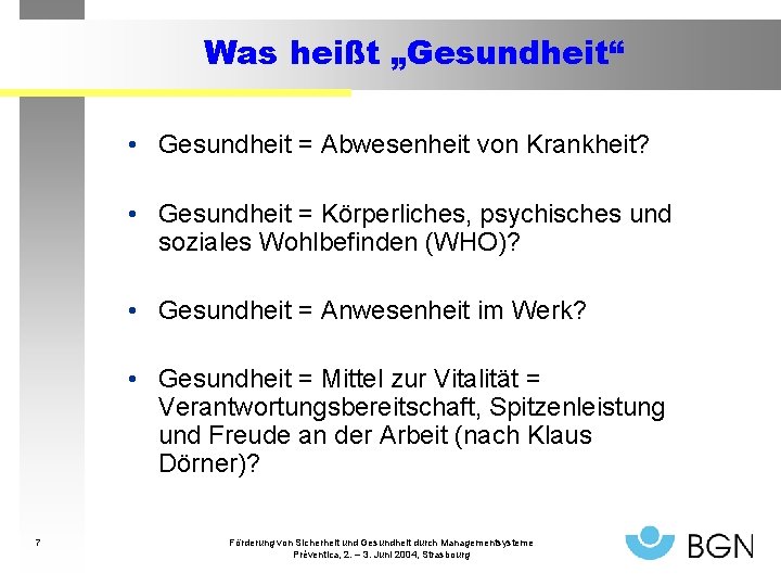 Was heißt „Gesundheit“ • Gesundheit = Abwesenheit von Krankheit? • Gesundheit = Körperliches, psychisches