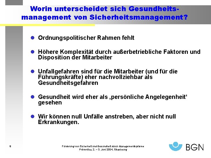 Worin unterscheidet sich Gesundheitsmanagement von Sicherheitsmanagement? l Ordnungspolitischer Rahmen fehlt l Höhere Komplexität durch