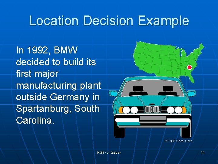 Location Decision Example In 1992, BMW decided to build its first major manufacturing plant