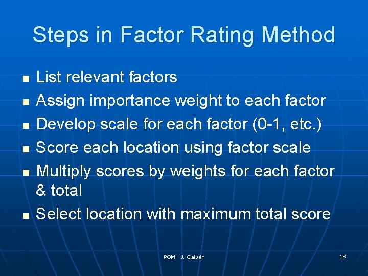 Steps in Factor Rating Method n n n List relevant factors Assign importance weight