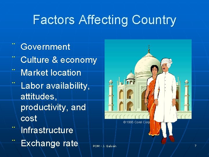 Factors Affecting Country ¨ ¨ Government Culture & economy Market location Labor availability, attitudes,