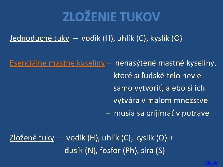 ZLOŽENIE TUKOV Jednoduché tuky – vodík (H), uhlík (C), kyslík (O) Esenciálne mastné kyseliny