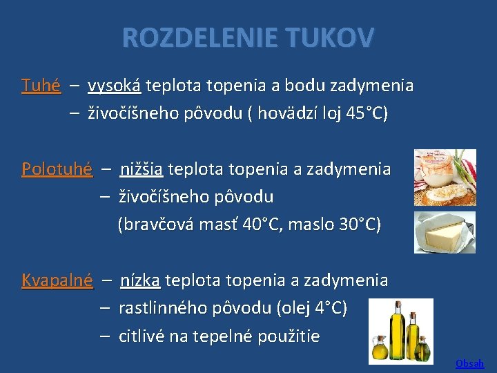 ROZDELENIE TUKOV Tuhé – vysoká teplota topenia a bodu zadymenia – živočíšneho pôvodu (