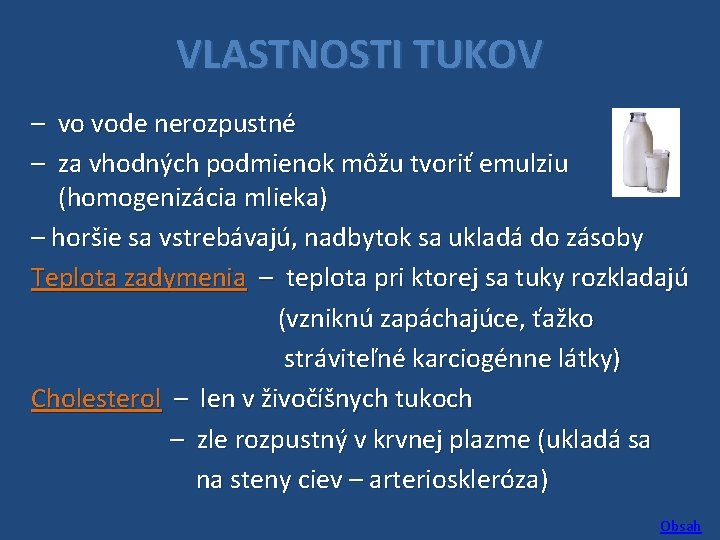 VLASTNOSTI TUKOV – vo vode nerozpustné – za vhodných podmienok môžu tvoriť emulziu (homogenizácia