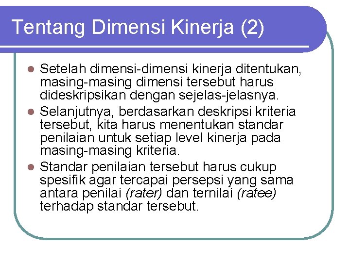 Tentang Dimensi Kinerja (2) Setelah dimensi-dimensi kinerja ditentukan, masing-masing dimensi tersebut harus dideskripsikan dengan