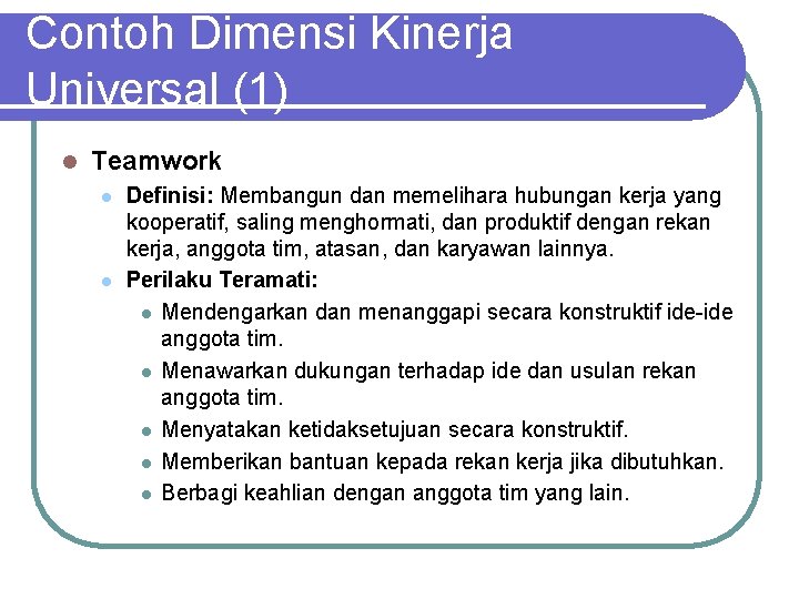 Contoh Dimensi Kinerja Universal (1) l Teamwork l l Definisi: Membangun dan memelihara hubungan