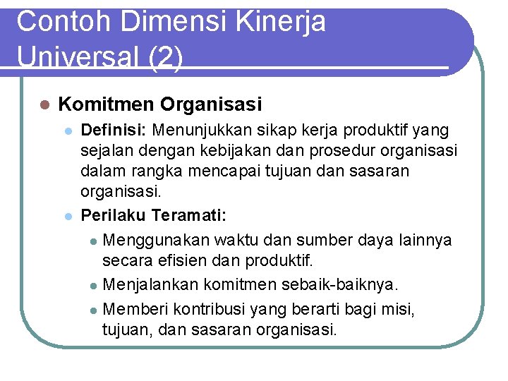 Contoh Dimensi Kinerja Universal (2) l Komitmen Organisasi l l Definisi: Menunjukkan sikap kerja