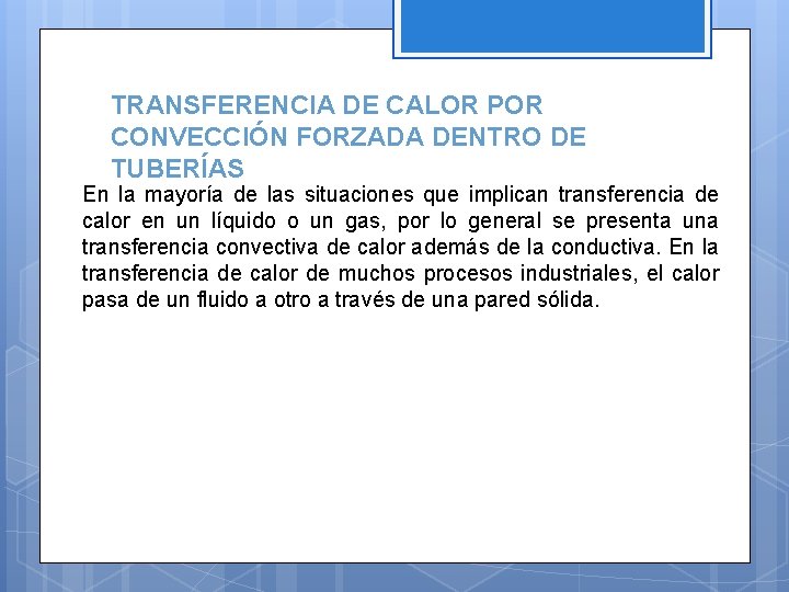 TRANSFERENCIA DE CALOR POR CONVECCIÓN FORZADA DENTRO DE TUBERÍAS En la mayoría de las