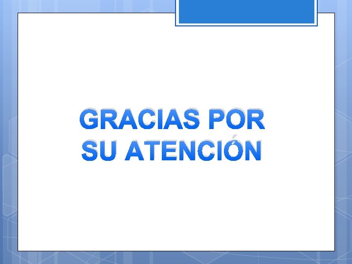 GRACIAS POR SU ATENCIÓN 