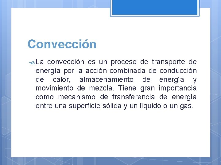 Convección La convección es un proceso de transporte de energía por la acción combinada