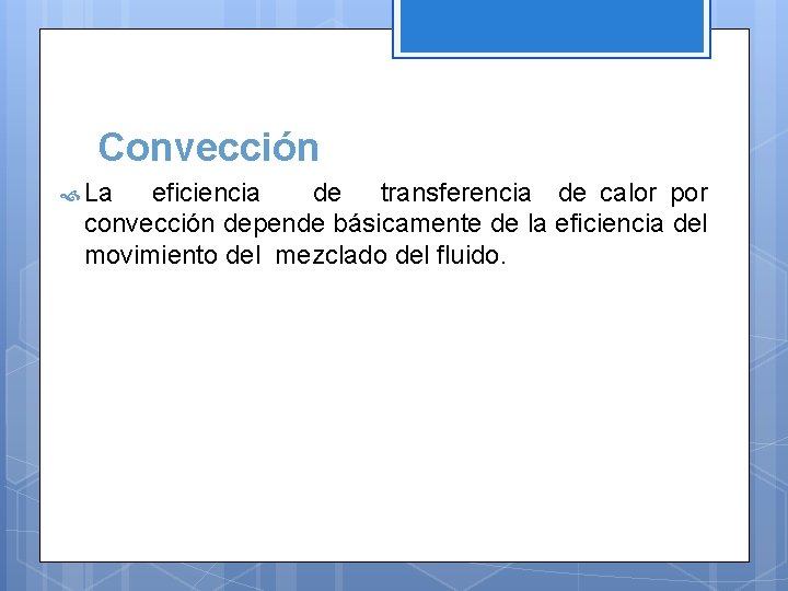 Convección La eficiencia de transferencia de calor por convección depende básicamente de la eficiencia