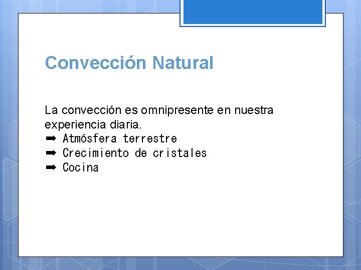 Convección Natural La convección es omnipresente en nuestra experiencia diaria. ➡ Atmósfera terrestre ➡