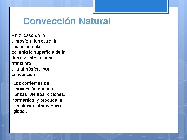 Convección Natural En el caso de la atmósfera terrestre, la radiación solar calienta la