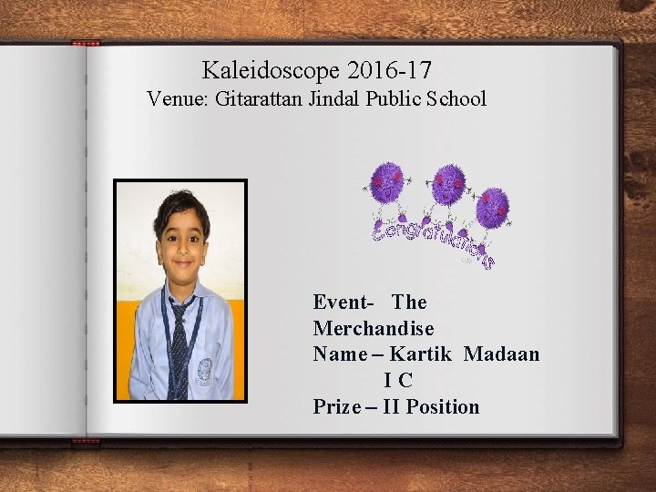 Kaleidoscope 2016 -17 Venue: Gitarattan Jindal Public School Event- The Merchandise Name – Kartik