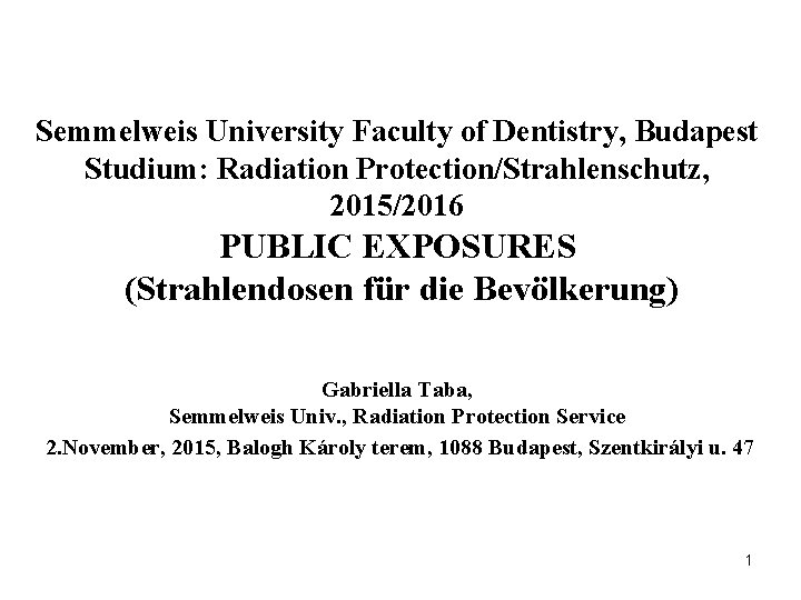 Semmelweis University Faculty of Dentistry, Budapest Studium: Radiation Protection/Strahlenschutz, 2015/2016 PUBLIC EXPOSURES (Strahlendosen für