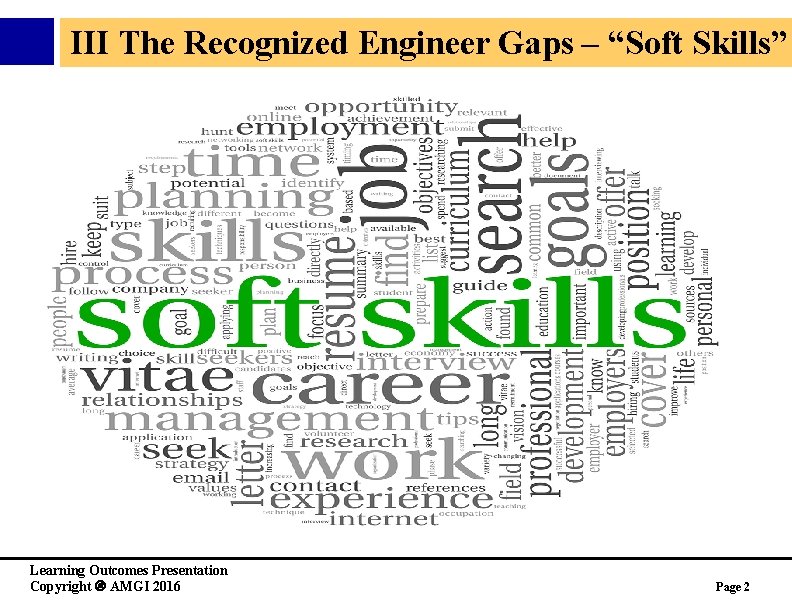 III The Recognized Engineer Gaps – “Soft Skills” Learning Outcomes Presentation Copyright AMGI 2016