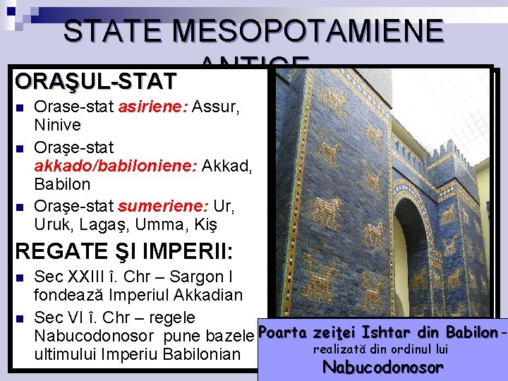 STATE MESOPOTAMIENE ORAŞUL-STAT ANTICE PERSONALITĂŢI n n n Orase-stat asiriene: Assur, Ninive Oraşe-stat akkado/babiloniene: