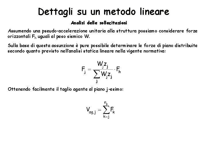 Dettagli su un metodo lineare Analisi delle sollecitazioni Assumendo una pseudo-accelerazione unitaria alla struttura