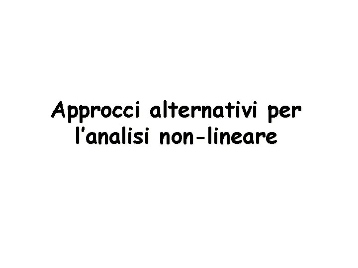 Approcci alternativi per l’analisi non-lineare 