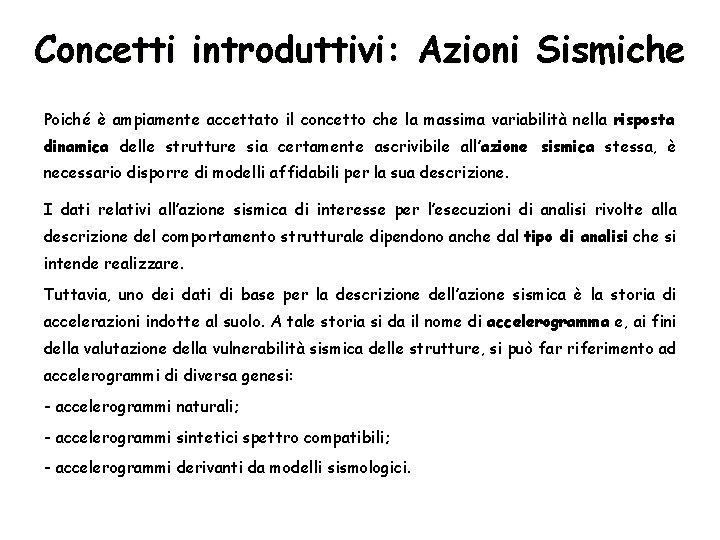 Concetti introduttivi: Azioni Sismiche Poiché è ampiamente accettato il concetto che la massima variabilità