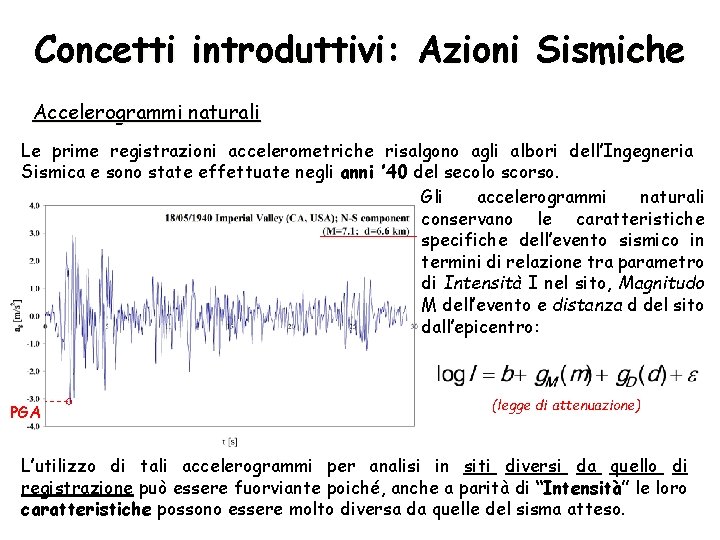 Concetti introduttivi: Azioni Sismiche Accelerogrammi naturali Le prime registrazioni accelerometriche risalgono agli albori dell’Ingegneria