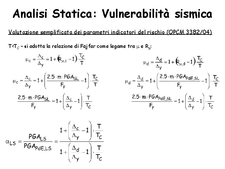Analisi Statica: Vulnerabilità sismica Valutazione semplificata dei parametri indicatori del rischio (OPCM 3382/04) T<TC